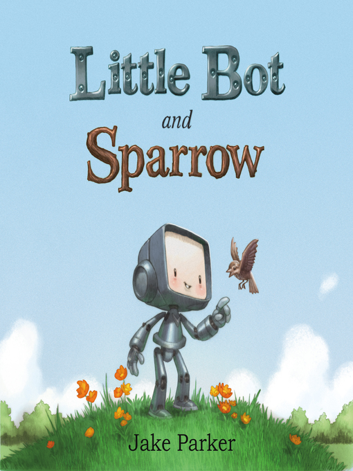 Title details for Little Bot and Sparrow by Jake Parker - Wait list